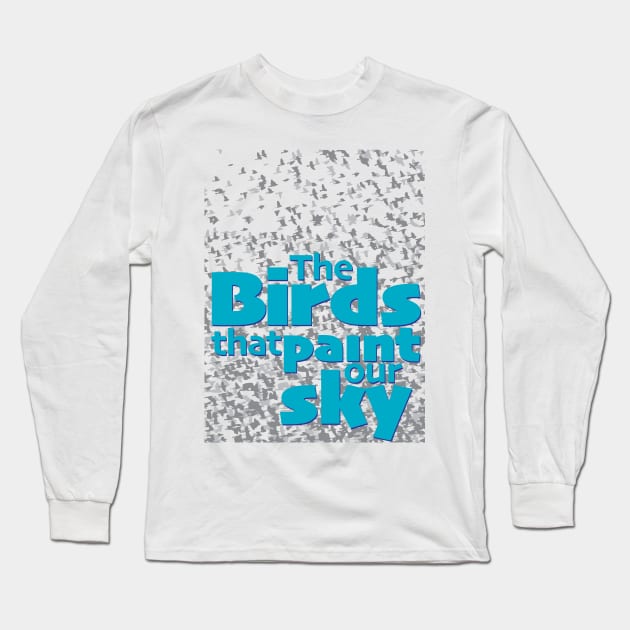 The birds that paint our sky Long Sleeve T-Shirt by Ripples of Time